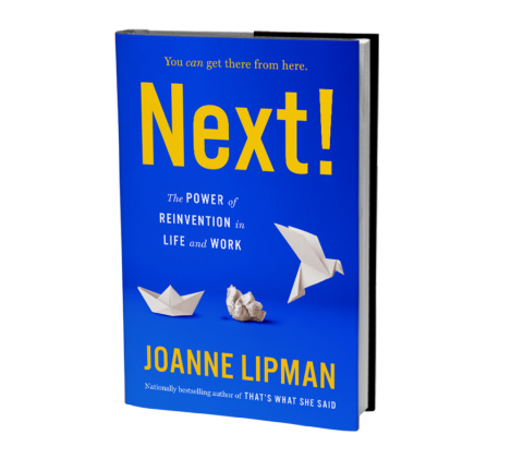 This article is an excerpt from Joanne Lipman’s book, “Next! The Power of Reinvention in Life and Work.”
